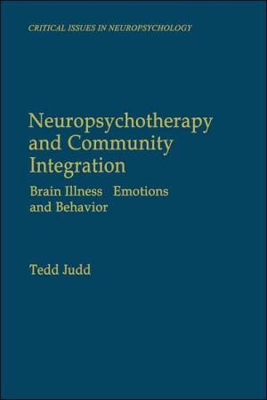 Book Neuropsychotherapy and Community Integration: Brain Illness, Emotions, and Behavior (Critical Issues in Neuropsychology) free
