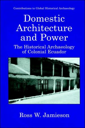 Book Domestic Architecture and Power - The Historical Archaeology of Colonial Ecuador (CONTRIBUTIONS TO GLOBAL HISTORICAL ARCHAEOLOGY) free