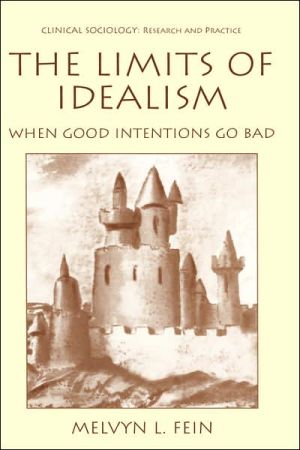 Book The Limits of Idealism: When Good Intentions Go Bad (Clinical Sociology: Research and Practice) free