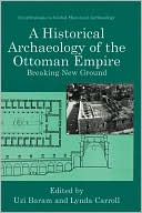 Book A Historical Archaeology of the Ottoman Empire: Breaking New Ground (Contributions To Global Historical Archaeology) free