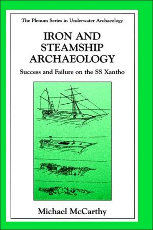 Book Iron and Steamship Archaeology: Success and Failure on the SS Xantho (The Springer Series in Underwater Archaeology) free
