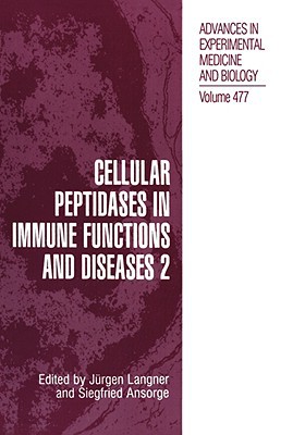 Book Cellular Peptidases in Immune Functions and Diseases 2 (Advances in Experimental Medicine and Biology, 477) free