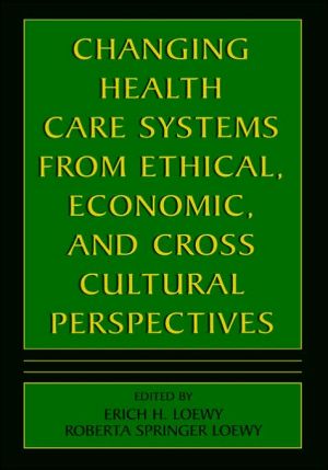 Book Changing Health Care Systems from Ethical, Economic, and Cross Cultural Perspectives free