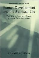 Book Human Development and the Spiritual Life: How Consciousness Grows Toward Transformation (The Plenum Series in Adult Development and Aging) free
