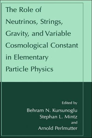 Book The Role of Neutrinos, Strings, Gravity, and Variable Cosmological Constant in Elementary Particle Physics free