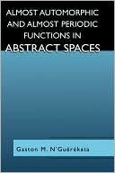 Book Almost Automorphic And Almost Periodic Functions In Abstract Spaces free