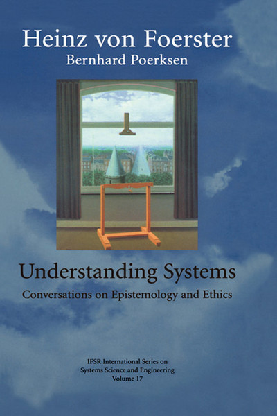 Book Understanding Systems: Conversations on Epistemology and Ethics (IFSR International Series in Systems Science and Systems Engineering, 17) free