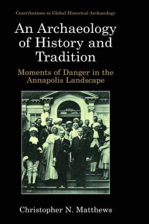 Book An Archaeology Of History And Tradition: Moments Of Danger In The Annapolis Landscape free