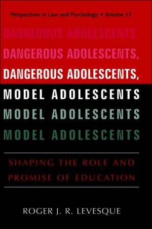 Book Dangerous Adolescents, Model Adolescents: Shaping the Role and Promise of Education free