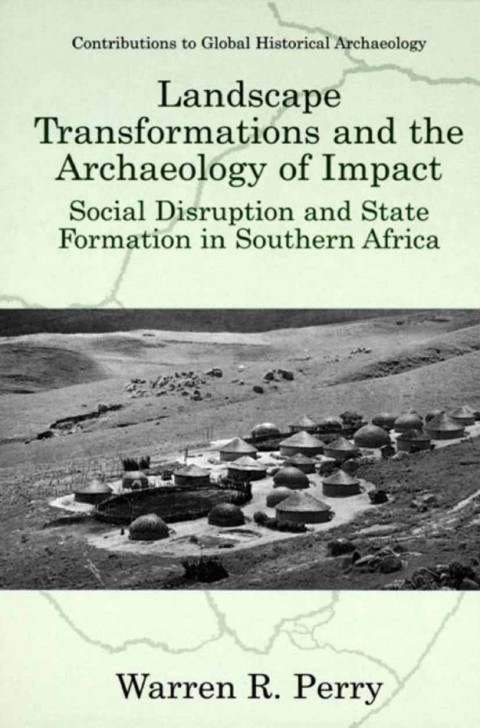 Book Landscape Transformations and the Archaeology of Impact: Social Disruption and State Formation in Southern Africa (Contributions To Global Historical Archaeology) free
