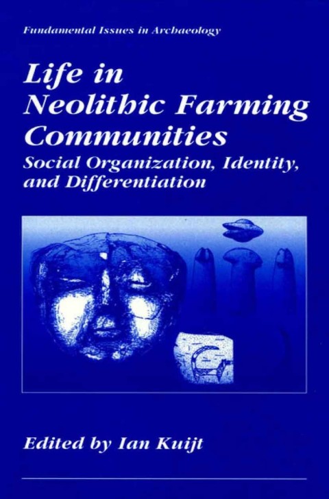 Book Life in Neolithic Farming Communities: Social Organization, Identity, and Differentiation (Fundamental Issues in Archaeology) free