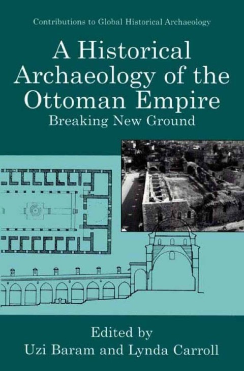 Book A Historical Archaeology of the Ottoman Empire: Breaking New Ground (Contributions To Global Historical Archaeology) free