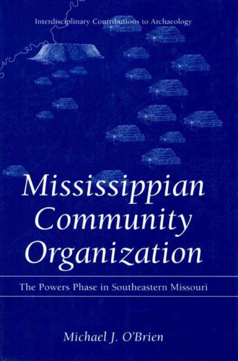 Book Mississippian Community Organization: The Powers Phase in Southeastern Missouri (Interdisciplinary Contributions to Archaeology) free