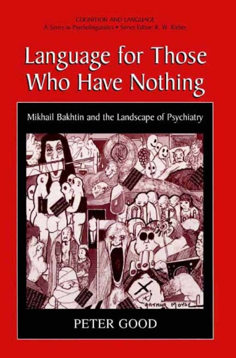 Book Language for Those Who Have Nothing: Mikhail Bakhtin and the Landscape of Psychiatry (Cognition and Language: A Series in Psycholinguistics) free
