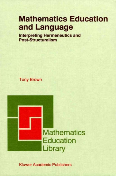 Book Mathematics Education and Language: Interpreting Hermeneutics and Post-Structuralism (Mathematics Education Library Book 20) free