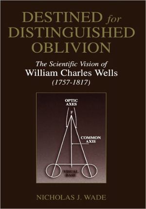 Book Destined For Distinguished Oblivion: The Scientific Vision Of William Charles Wells (1757-1817) free