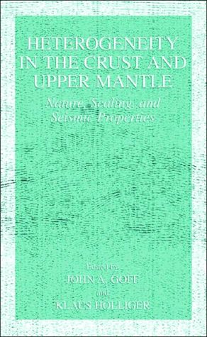 Book Heterogeneity in the Crust and Upper Mantle : Nature, Scaling, and Seismic Properties free