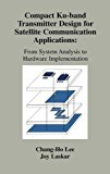 Book Compact Ku-band Transmitter Design for Satellite Communication Applications: From System Analysis To Hardware Implementation free