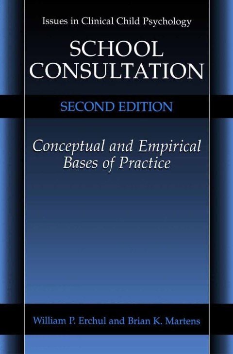Book School Consultation: Conceptual and Empirical Bases of Practice (Issues in Clinical Child Psychology) free