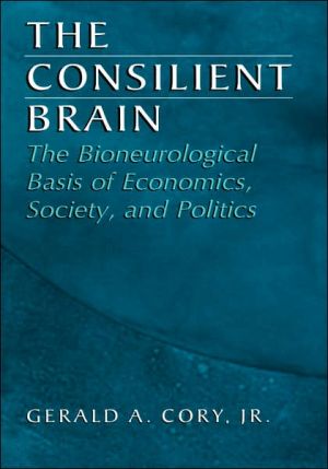 Book The Consilient Brain: The Bioneurological Basis Of Economics, Society, And Politics free