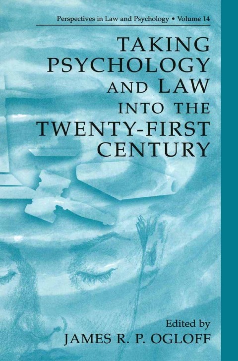 Book Taking Psychology and Law into the Twenty-First Century (Perspectives in Law & Psychology Book 14) free