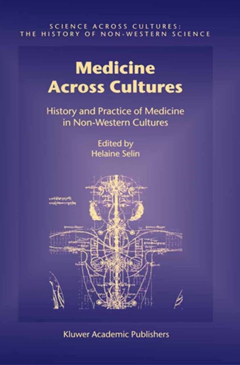 Book Medicine Across Cultures: History and Practice of Medicine in Non-Western Cultures (Science Across Cultures: The History of Non-Western Science Book 3) free