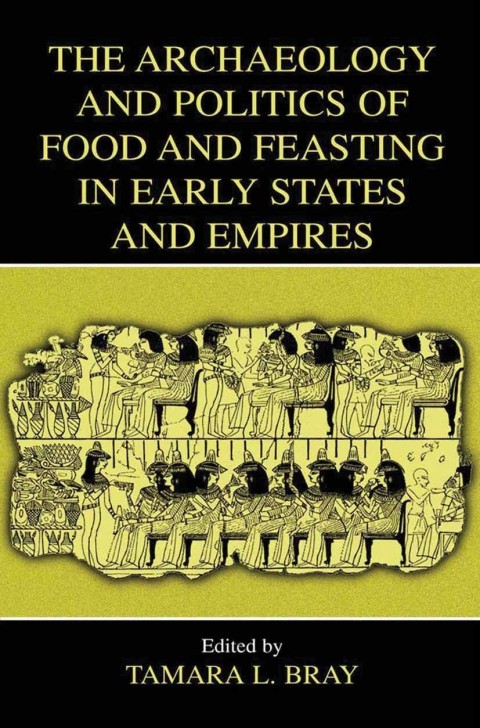 Book The Archaeology and Politics of Food and Feasting in Early States and Empires free