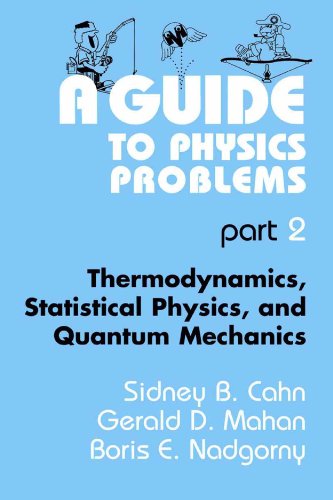 Book A Guide to Physics Problems: Part 2: Thermodynamics, Statistical Physics, and Quantum Mechanics (The Language of Science) free
