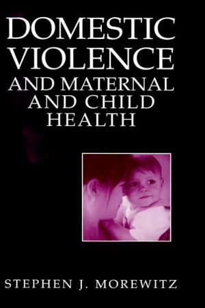 Book Domestic Violence and Maternal and Child Health: New Patterns of Trauma, Treatment, and Criminal Justice Responses (Bioelectric Engineering S) free