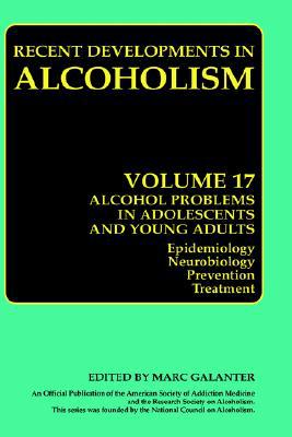 Book Alcohol Problems in Adolescents and Young Adults: Epidemiology. Neurobiology. Prevention. and Treatment (Recent Developments in Alcoholism (17)) free