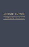 Book Acoustic Emission: A Bibliography with Abstracts free