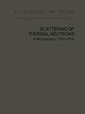 Book Scattering of Thermal Neutrons, a Bibliography (1932-1974) free