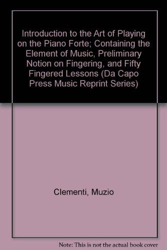 Book Introduction to the Art of Playing on the Piano Forte: Containing the Elements of Music, Preliminary Notion on Fingering, and Fifty Fingered Lessons (Da Capo Press Music Reprint Series) free