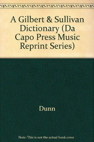Book A Gilbert And Sullivan Dictionary (Da Capo Press Music Reprint Series) free