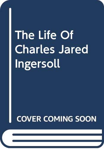 Book The Life Of Charles Jared Ingersoll (a Da Capo Press Reprint Series. The American Scene) free