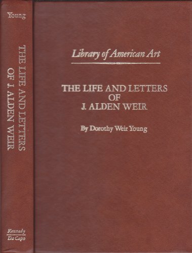 Book The Life And Letters Of J. Alden Weir (Library of American Art) free
