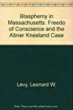 Book Blasphemy In Massachusetts: Freedom Of Conscience And The Abner Kneeland Case free