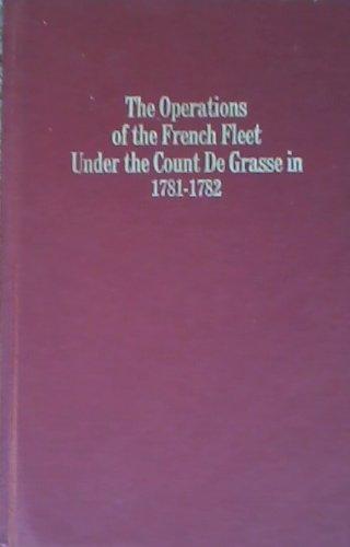 Book The Operations Of The French Fleet Under The Count De Grasse In 1781-1782 (the Era Of The American Revolution Series) free