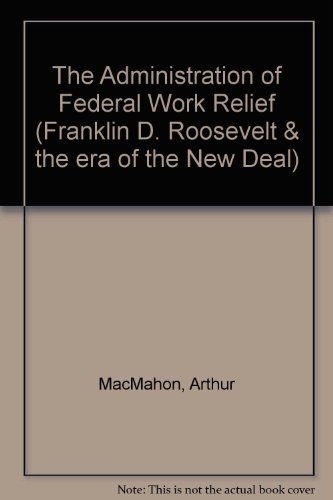 Book The Administration Of Federal Work Relief (fdr And The Era Of The New Deal) free