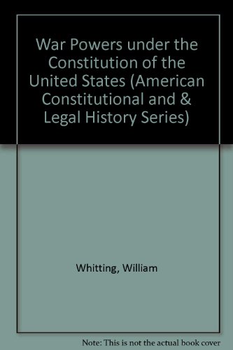 Book War Powers Under The Constitution Of The United States (american Constitutional And & Legal History Series) free