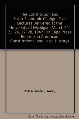 Book The Constitution And Socio-economic Change: Five Lectures Delivered At The University Of Michigan, March 24, 25, 26, 27, And 28, 1947 free