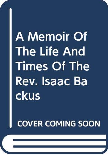 Book A Memoir Of The Life And Times Of The Rev. Isaac Backus (The Era of the American Revolution) free
