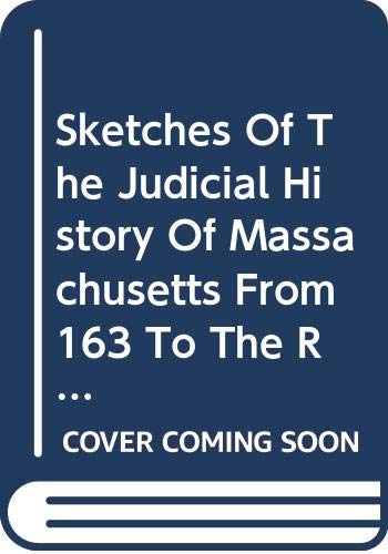 Book Sketches Of The Judicial History Of Massachusetts From 163 To The Revolution In 1775 (da Capo Press Reprint In American Constitutional And Legal History) free