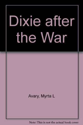 Book Dixie after the War: An Exposition of Social Conditions Existing in the South, During the 12 Years Succeeding the Fall of Richmond free