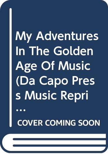 Book My Adventures In The Golden Age Of Music (Da Capo Press Music Reprint Series) free