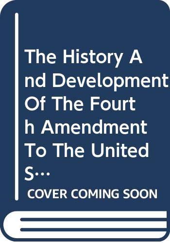 Book The History And Development Of The Fourth Amendment To The United States Constitution (da Capo Press Reprints In American Constitutional And Legal History) free
