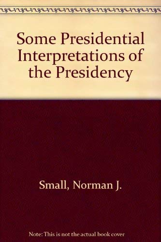 Book Some Presidential Interpretations Of The Presidency (a Dacapo Press Reprint Edition) free