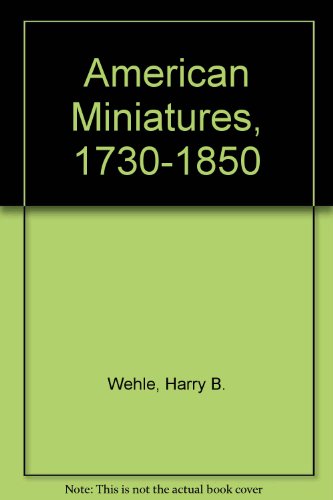 Book American Miniatures, 1730-1850: One Hundred and Seventy-Three Portraits Selected with a Descriptive Account (Library of American Art) free