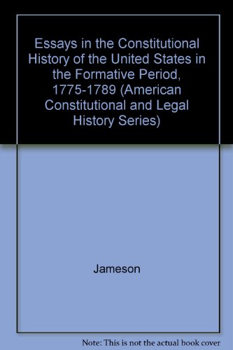 Book Essays In The Constitutional History Of The United States In The Formative Period, 1775-1789 (american Constitutional And Legal History Series) free