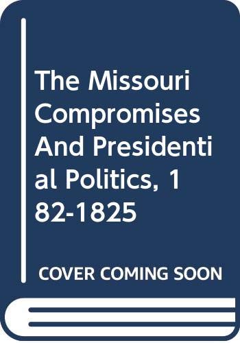 Book The Missouri Compromises And Presidential Politics, 182-1825 free